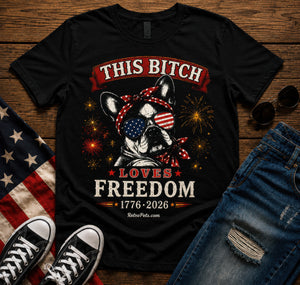 This Bitch Loves Freedom T-Shirt | Patriotic French Bulldog 4th of July Tee