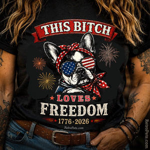 This Bitch Loves Freedom T-Shirt | Patriotic French Bulldog 4th of July Tee