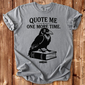Retro raven graphic illustration with Quote Me One More Time lettering on a Comfort Colors t-shirt