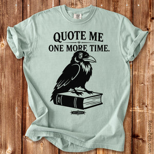 Retro raven graphic illustration with Quote Me One More Time lettering on a Comfort Colors t-shirt