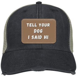 "Tell Your Dog I Said Hi" Distressed Cap - Free Shipping!