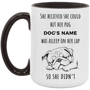 PUG "She believed she could" 15oz Coffee Mug - FREE SHIPPING!