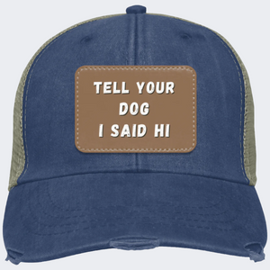 "Tell Your Dog I Said Hi" Distressed Cap - Free Shipping!