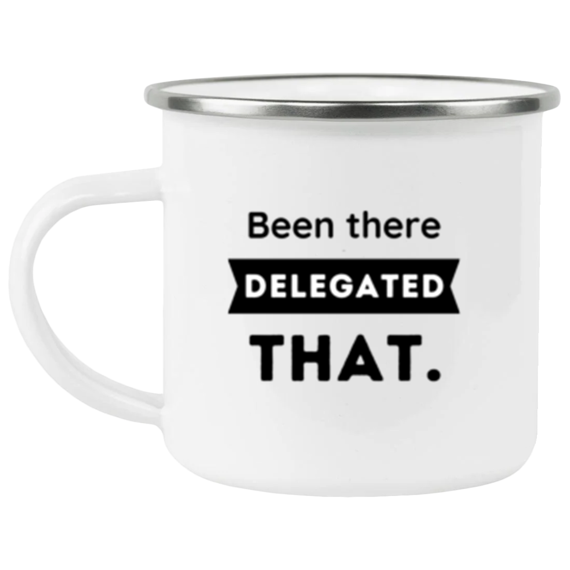Been there, delegated that - Enamel Mug