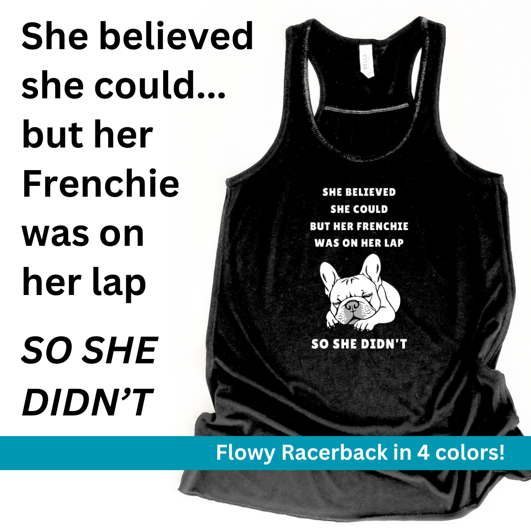 French Bulldog "She Believed She Could" Flowy Racerback Tank