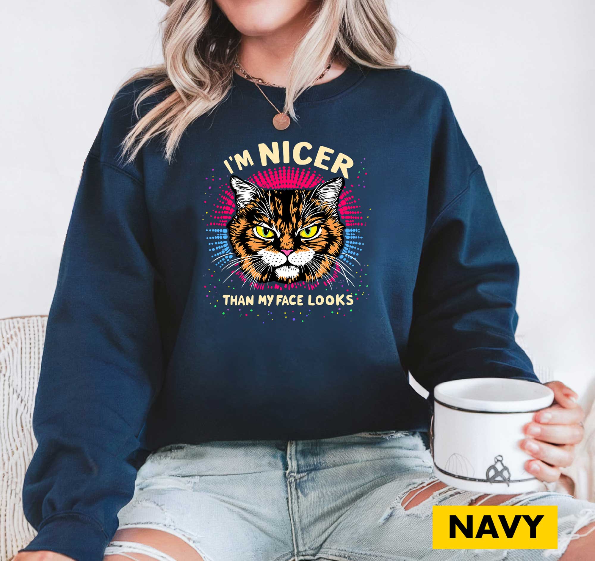 "I'M NICER THAN MY FACE LOOKS" CAT | SWEATSHIRT | SHIPS FREE FOR USA!