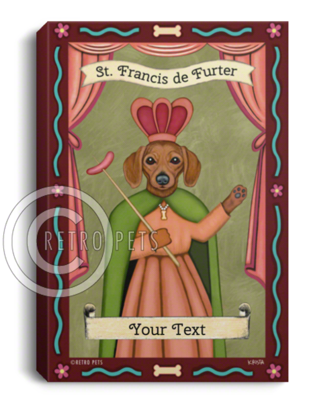Personalized Dachshund Art "St. Francis de Furter" Canvas - Add YOUR Doxie's Name!